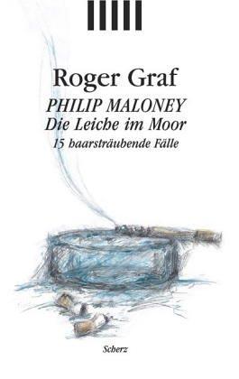 Philip Maloney. Die Leiche im Moor. 15 haarsträubende Fälle.