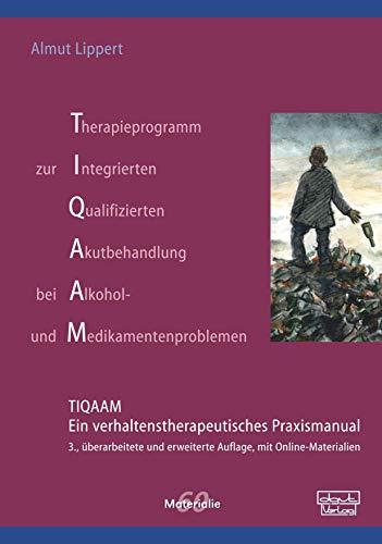 Therapieprogramm zur Integrierten Qualifizierten Akutbehandlung bei Alkohol- und Medikamentenproblemen (TIQAAM): Ein verhaltenstherapeutisches Praxismanual (Materialien)