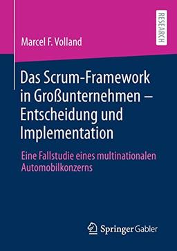 Das Scrum-Framework in Großunternehmen – Entscheidung und Implementation: Eine Fallstudie eines multinationalen Automobilkonzerns