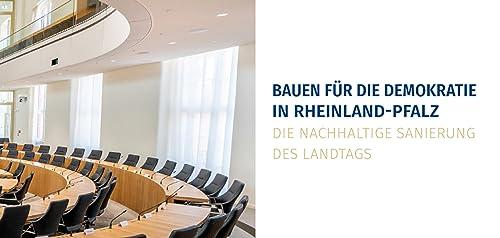 Bauen für die Demokratie in Rheinland-Pfalz: Die nachhaltige Sanierung des Landtags