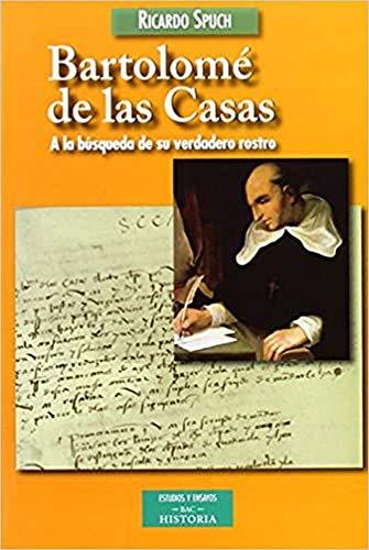 Bartolomé de las Casas : a la búsqueda de su verdadero rostro (ESTUDIOS Y ENSAYOS, Band 160)