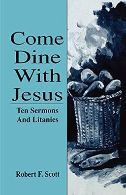 Come Dine with Jesus: Ten Sermons and Litanies