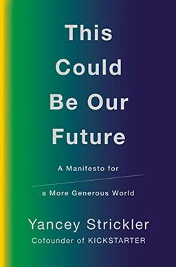 This Could Be Our Future: A Manifesto for a More Generous World