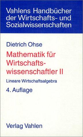 Mathematik für Wirtschaftswissenschaftler, 2 Bde., Bd.2, Lineare Wirtschaftsalgebra