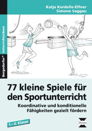 77 kleine Spiele für den Sportunterricht: Koordinative und konditionelle Fähigkeiten gezielt fördern. 1. bis 4. Schuljahr