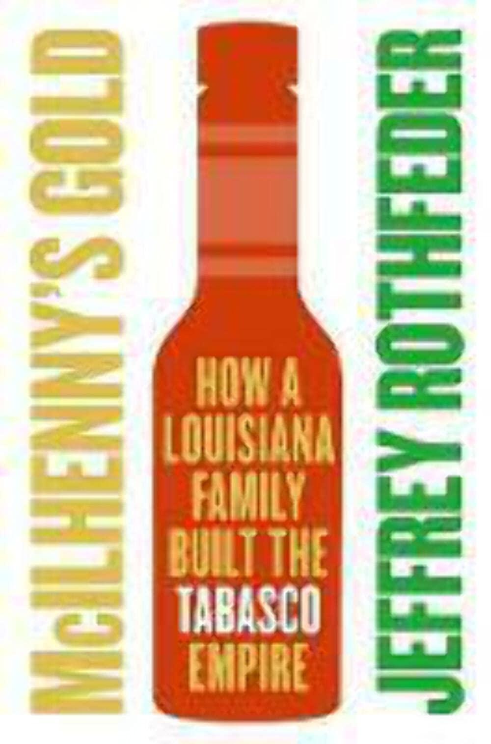 McIlhenny's Gold: How a Louisiana Family Built the Tabasco Empire