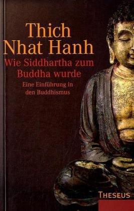 Wie Siddhartha zum Buddha wurde: Eine Einführung in den Buddhismus