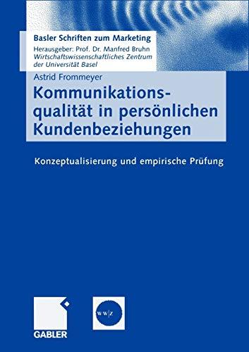 Kommunikationsqualität in persönlichen Kundenbeziehungen: Konzeptualisierung und empirische Prüfung (Basler Schriften zum Marketing) (German Edition) (Basler Schriften zum Marketing, 16, Band 16)