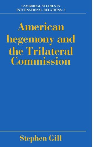 American Hegemony and the Trilateral Commission (Cambridge Studies in International Relations)