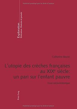 L'utopie des crèches françaises au XIXe siècle : un pari sur l'enfant pauvre : essai socio-historique