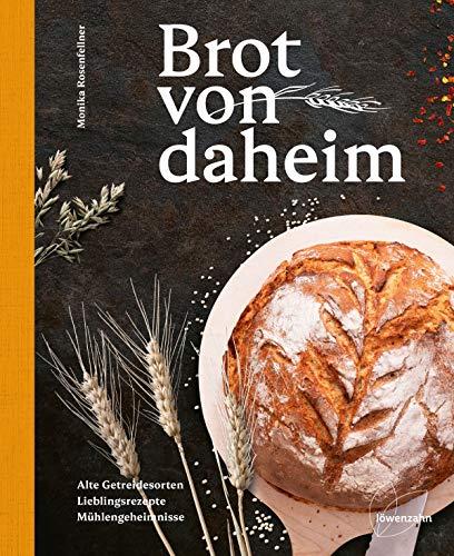 Brot von daheim: Alte Getreidesorten. Lieblingsrezepte. Mühlengeheimnisse. 50 Brotrezepte von der Müllerin: Brotbacken für alle Brotbacklevel! Rezepte ... Dinkel und Co.) und glutenfreie Brote