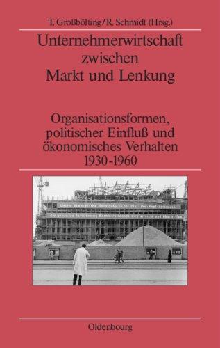 Unternehmerwirtschaft zwischen Markt und Lenkung: Organisationsformen, politischer Einfluss und ökonomisches Verhalten