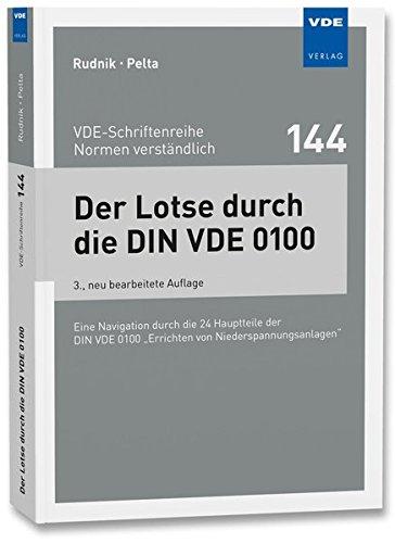 Der Lotse durch die DIN VDE 0100: Eine Navigation durch die 24 Hauptteile der DIN VDE 0100 &#34;Errichten von Niederspannungsanlagen&#34; (VDE-Schriftenreihe - Normen verständlich Bd.144)