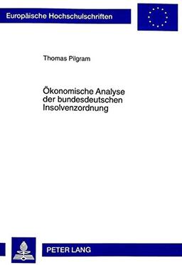 Ökonomische Analyse der bundesdeutschen Insolvenzordnung (Europäische Hochschulschriften - Reihe II)