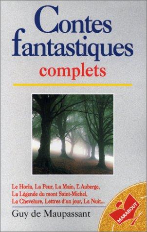 Contes fantastiques complets. Guy de Maupassant ou le Fantastique involontaire