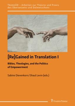 [Re]Gained in Translation I: Bibles, Theologies, and the Politics of Empowerment (TRANSÜD. Arbeiten zur Theorie und Praxis des Übersetzens und Dolmetschens)