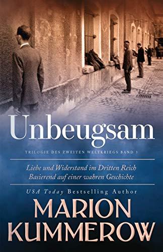 Unbeugsam: Liebe und Widerstand im Zweiten Weltkrieg: Liebe und Widerstand im Dritten Reich