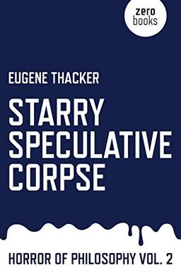 Starry Speculative Corpse: Horror of Philosophy