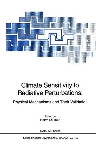 Climate Sensitivity to Radiative Perturbations: Physical Mechanisms and Their Validation (Nato ASI Subseries I:, 34, Band 34)