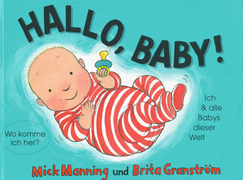 Hallo, Baby. Wo komme ich Her? - Ich und alle Babys dieser Welt