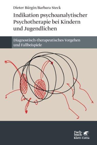 Indikation psychoanalytischer Psychotherapie mit Kindern und Jugendlichen: Diagnostisch-therapeutisches Vorgehen und Fallbeispiele