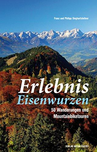 Erlebnis Eisenwurzen: 50 Wanderungen und Mountainbiketouren