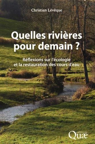 Quelles rivières pour demain ? : réflexions sur l'écologie et la restauration des cours d'eau