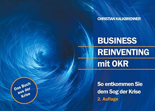 Business Reinventing mit OKR: So entkommen Sie dem Sog der Krise