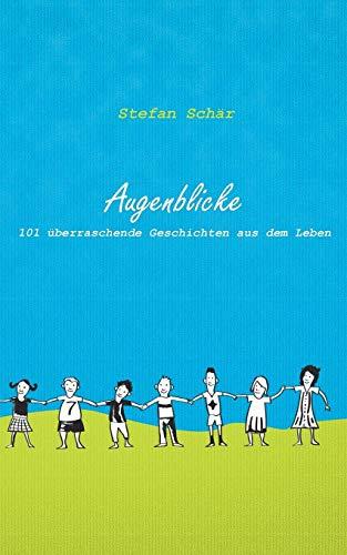 Augenblicke: 101 überraschende Geschichten aus dem Leben