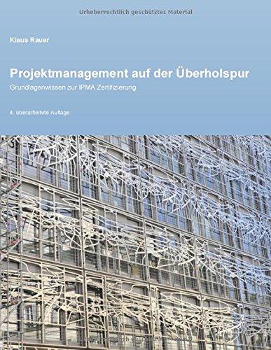 Projektmanagement auf der Überholspur: Grundlagenwissen zur IPMA Zertifizierung