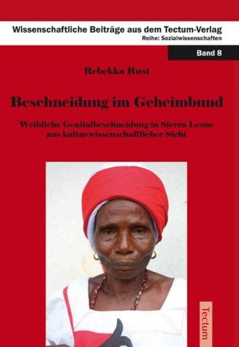 Beschneidung im Geheimbund: Weibliche Genitalbeschneidung in Sierra Leone aus kulturwissenschaftlicher Sicht