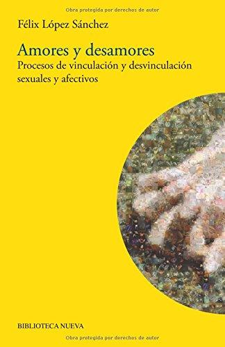 Amores y desamores : procesos de vinculación y desvinculación sexuales y afectivos (Biblioteca de la Sexualidad)