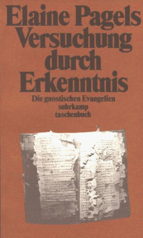 Versuchung durch Erkenntnis. Die gnostischen Evangelien.