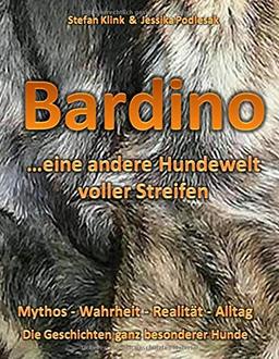 Bardino...eine andere Hundewelt voller Streifen: Mythos - Wahrheit - Realität - Alltag