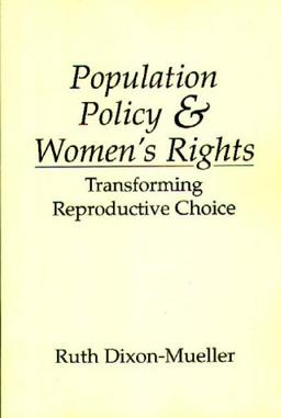 Population Policy and Women's Rights: Transforming Reproductive Choice