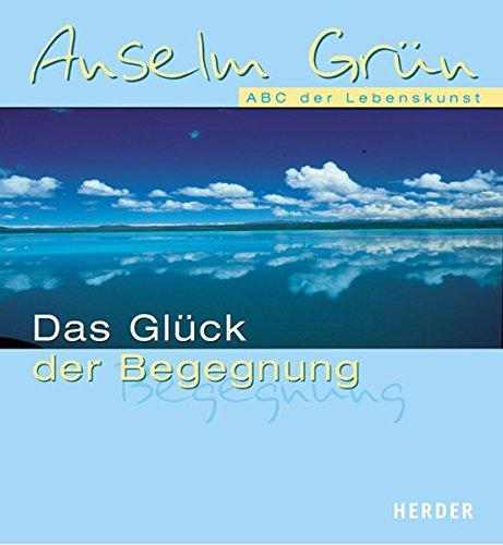 Das Glück der Begegnung: Im ABC der Lebenskunst