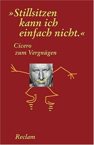 Cicero zum Vergnügen. "Stillsitzen kann ich einfach nicht"