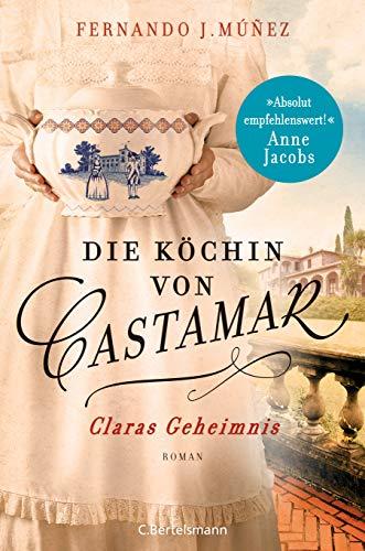 Die Köchin von Castamar: Claras Geheimnis. Roman (Die Castamar-Saga, Band 1)