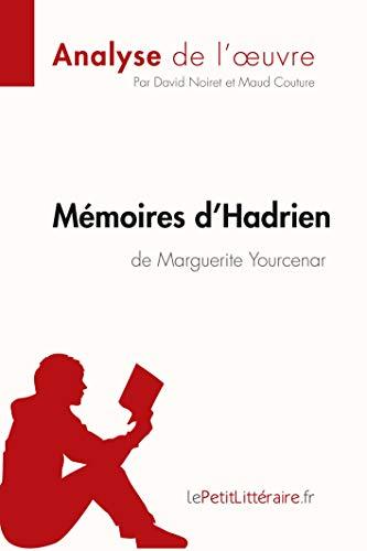 Mémoires d'Hadrien de Marguerite Yourcenar (Analyse de l'oeuvre) : Analyse complète et résumé détaillé de l'oeuvre