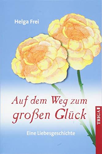 Auf dem Weg zum großen Glück: Eine Liebesgeschichte