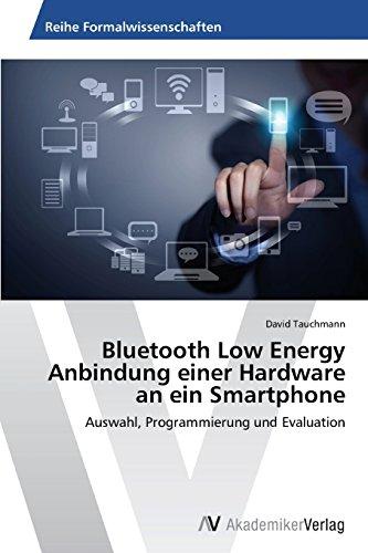 Bluetooth Low Energy Anbindung einer Hardware an ein Smartphone: Auswahl, Programmierung und Evaluation