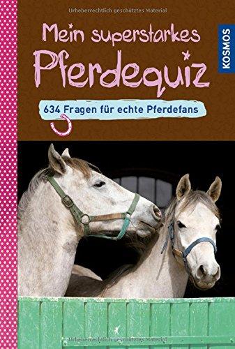 Mein superstarkes Pferdequiz: 634 Fragen für echte Pferdefans