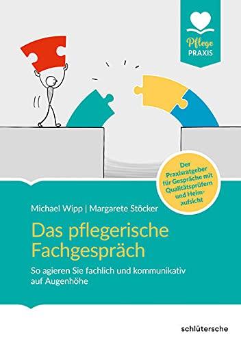 Das pflegerische Fachgespräch: So agieren Sie fachlich und kommunikativ auf Augenhöhe. Der Praxisratgeber für Gespräche mit Qualitätsprüfern und Heimaufsicht (Pflege Praxis)