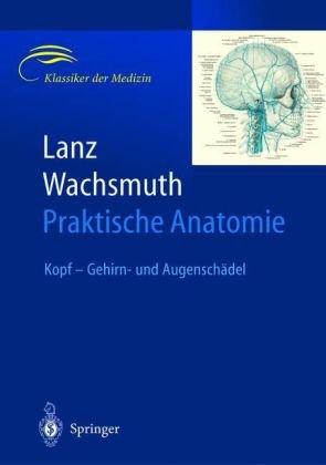 Lanz / Wachsmuth Praktische Anatomie: Kopf - Gehirn- und Augenschädel