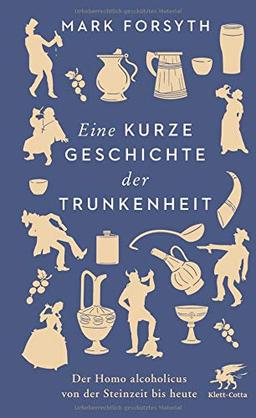 Eine kurze Geschichte der Trunkenheit: Der Homo alcoholicus von der Steinzeit bis heute