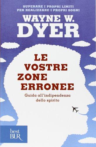 Le vostre zone erronee. Guida all'indipendenza dello spirito