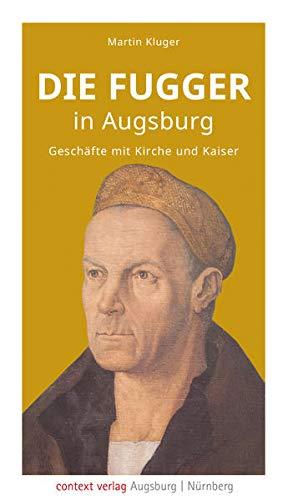 Die Fugger in Augsburg: Geschäfte mit Kirche und Kaiser