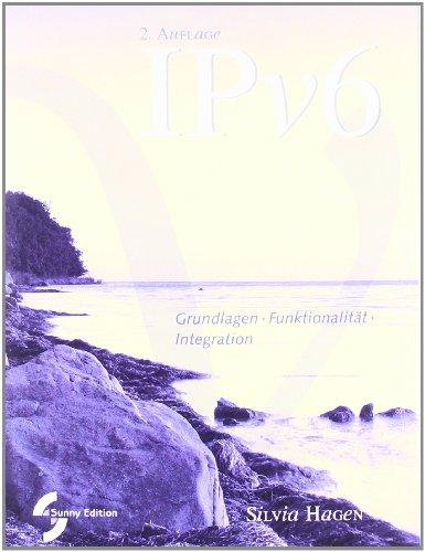 IPv6. Grundlagen - Funktionalität - Integration