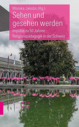 Sehen und gesehen werden: Impulse zu 50 Jahren Religionspädagogik in der Schweiz