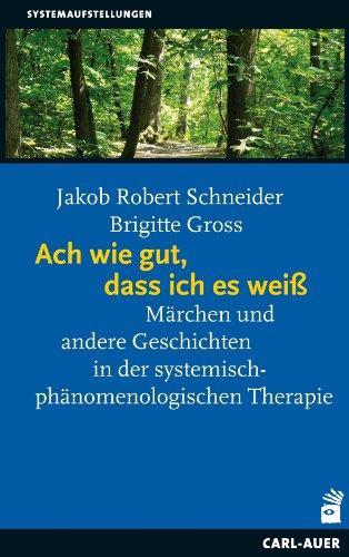 Ach wie gut, dass ich es weiß: Märchen und andere Geschichten in der systemisch-phänomenologischen Therapie